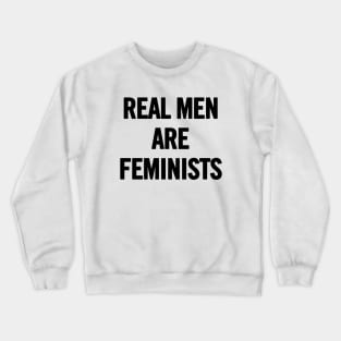 Real Men Are Feminists Crewneck Sweatshirt